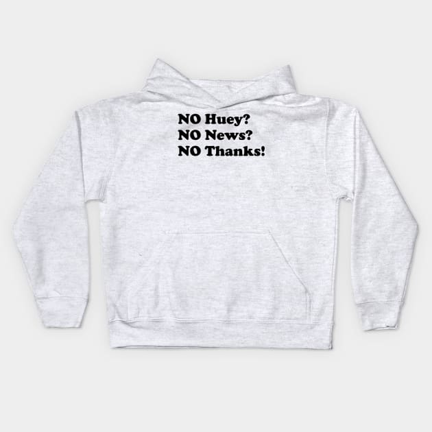 No Huey no news no thanks funny Kids Hoodie by HollyDuck